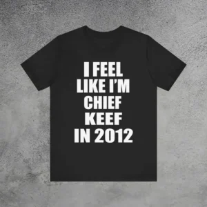 I Feel Like I Am Chief Keef In 2012 Meme T-Shirt Black