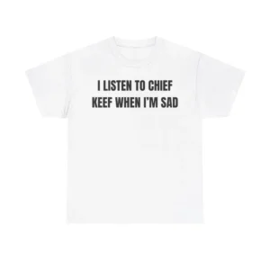 I Listen To Chief Keef When I Am Sad T-shirt White